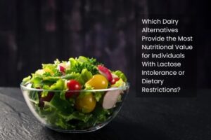 Which Dairy Alternatives Provide the Most Nutritional Value for Individuals With Lactose Intolerance or Dietary Restrictions?