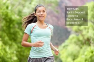How Can Social Support Networks Boost Mental Resilience?