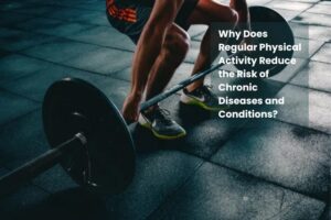 Why Does Regular Physical Activity Reduce the Risk of Chronic Diseases and Conditions?