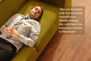 Why Do Students and Professionals Experience a Midday Energy Dip, and How Can Napping Combat It Effectively?