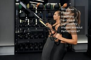 Why Does Proper Breathing Technique Significantly Impact Workout Performance?